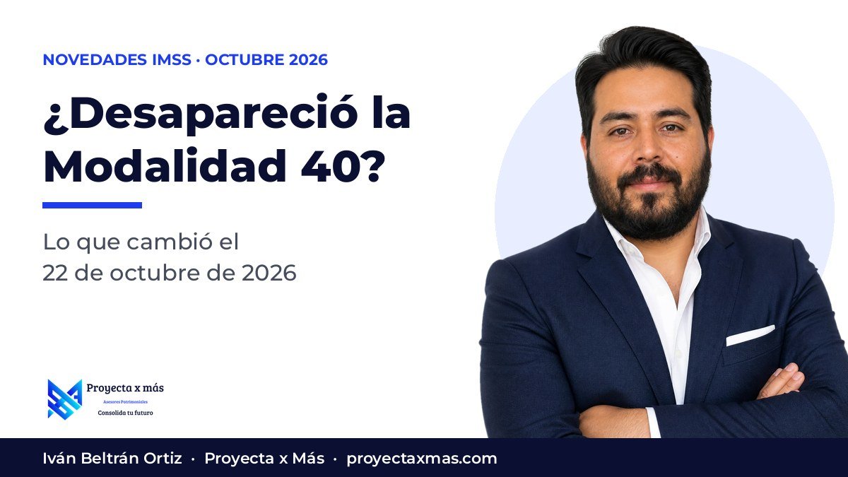 Iván Beltrán Ortiz, de Proyecta x Más, junto al título: ¿Desapareció la Modalidad 40? Lo que cambió el 22 de octubre de 2026
